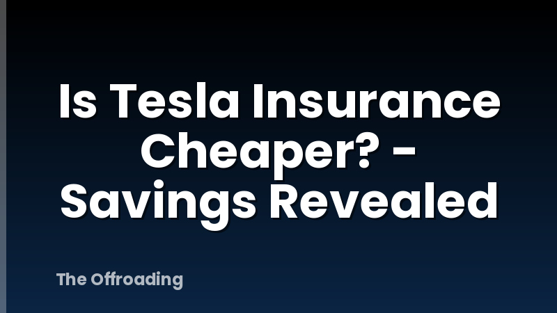Is Tesla Insurance Cheaper? - Savings Revealed