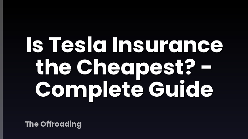 Is Tesla Insurance the Cheapest? - Complete Guide