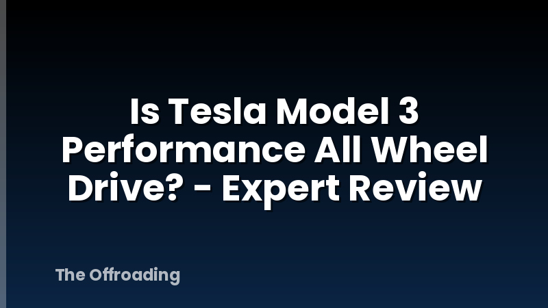 Is Tesla Model 3 Performance All Wheel Drive? - Expert Review