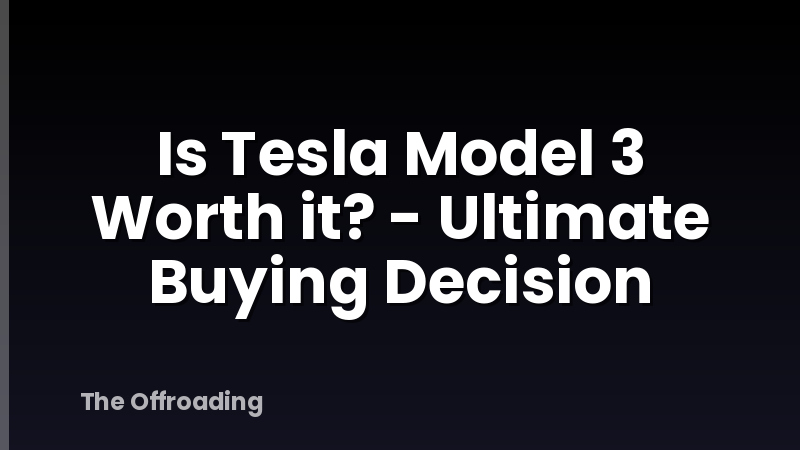 Is Tesla Model 3 Worth it? - Ultimate Buying Decision