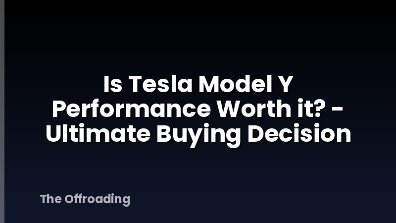 Is Tesla Model Y Performance Worth it? - Ultimate Buying Decision