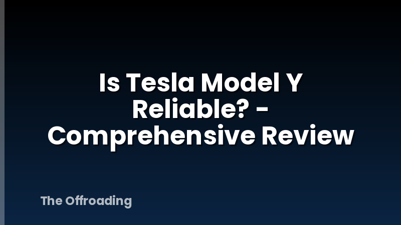 Is Tesla Model Y Reliable? - Comprehensive Review