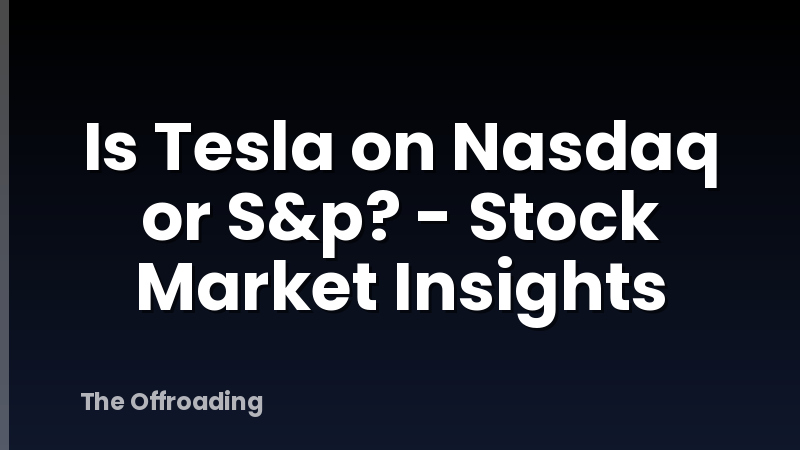 Is Tesla on Nasdaq or S&p? - Stock Market Insights