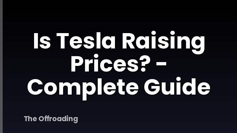 Is Tesla Raising Prices? - Complete Guide