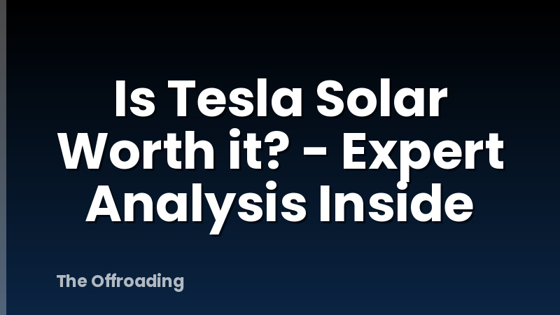 Is Tesla Solar Worth it? - Expert Analysis Inside