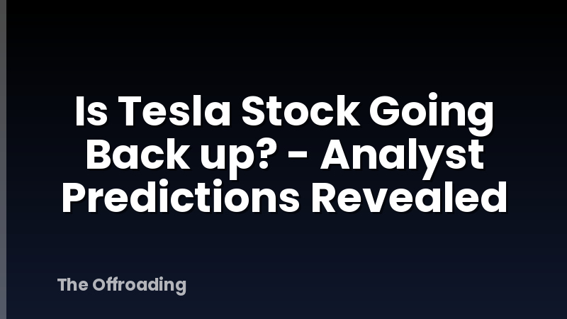 Is Tesla Stock Going Back up? - Analyst Predictions Revealed