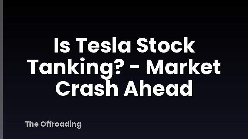 Is Tesla Stock Tanking? - Market Crash Ahead