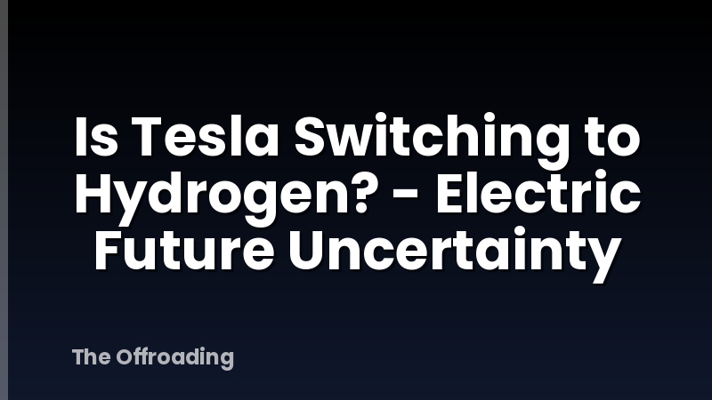 Is Tesla Switching to Hydrogen? - Electric Future Uncertainty