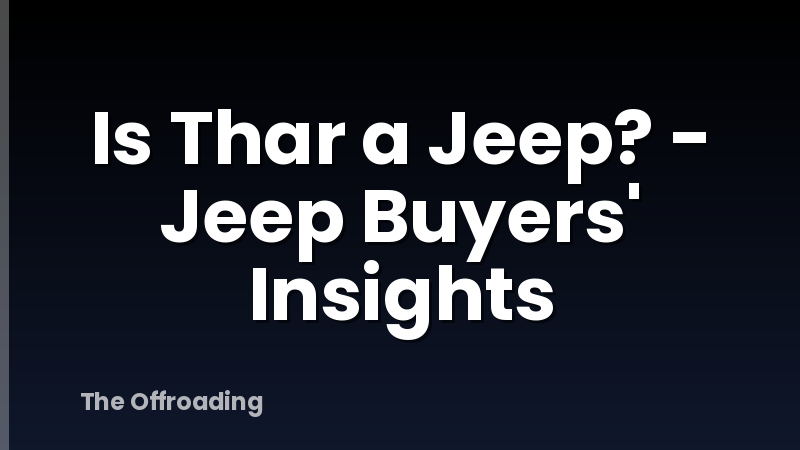 Is Thar a Jeep? - Jeep Buyers' Insights