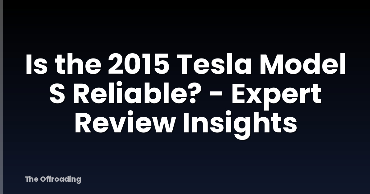 Is the 2015 Tesla Model S Reliable? - Expert Review Insights