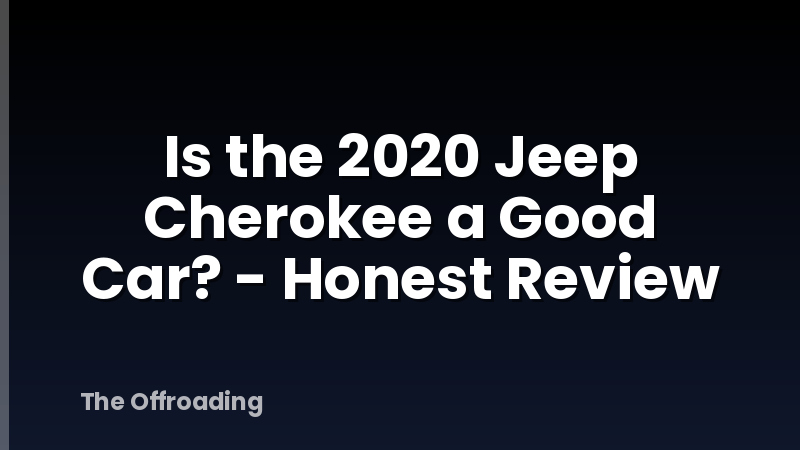 Is the 2020 Jeep Cherokee a Good Car? - Honest Review