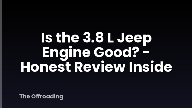 Is the 3.8 L Jeep Engine Good? - Honest Review Inside