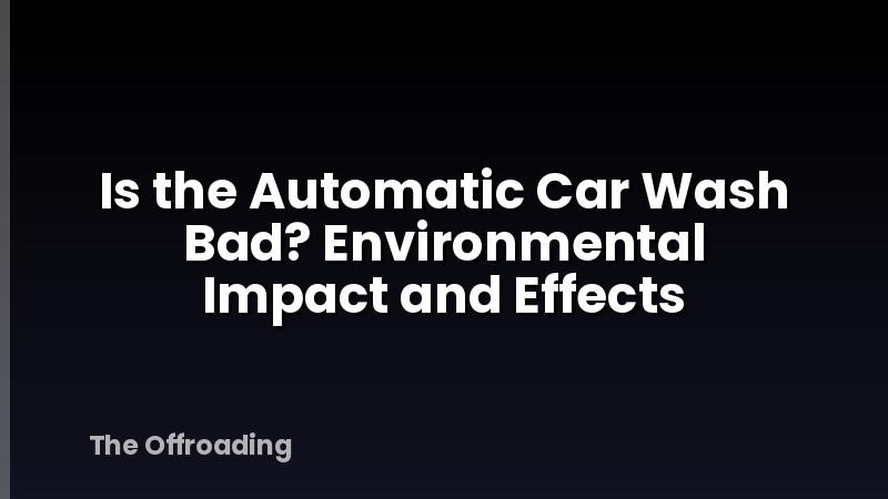 Is the Automatic Car Wash Bad? Environmental Impact and Effects