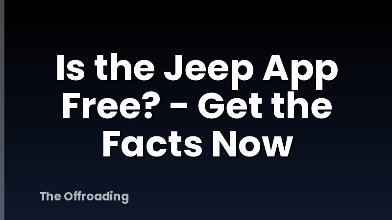 Is the Jeep App Free? - Get the Facts Now