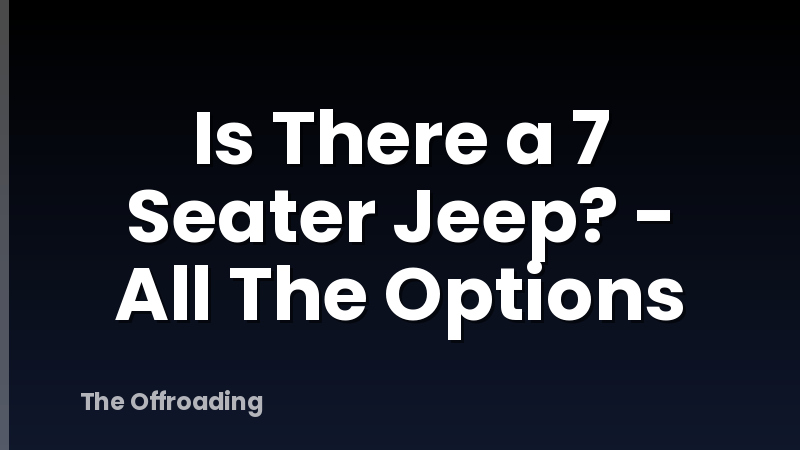 Is There a 7 Seater Jeep? - All The Options