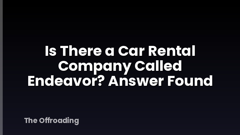 Is There a Car Rental Company Called Endeavor? Answer Found
