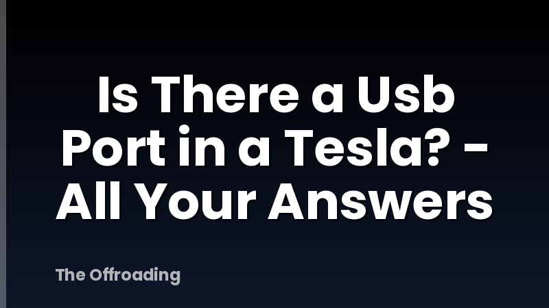 Is There a Usb Port in a Tesla? - All Your Answers