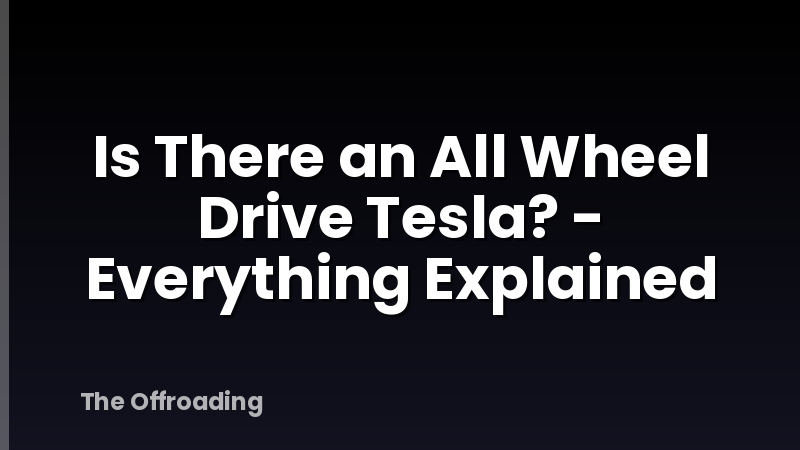 Is There an All Wheel Drive Tesla? - Everything Explained