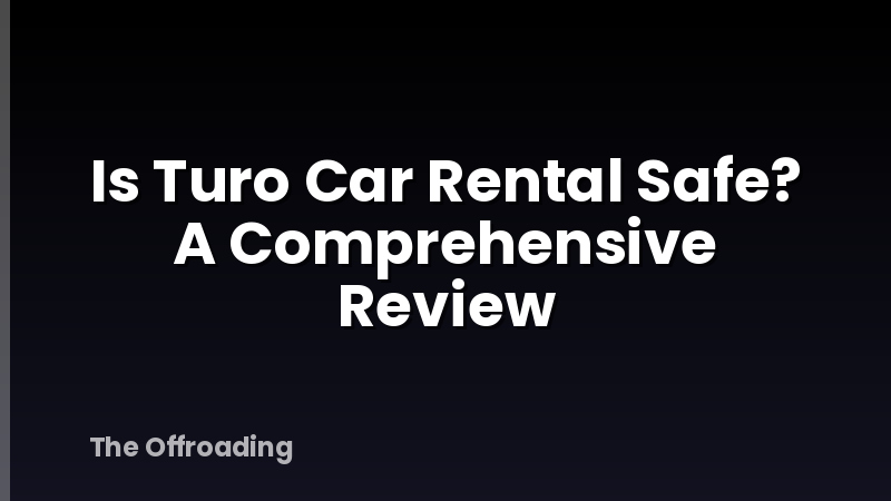 Is Turo Car Rental Safe? A Comprehensive Review