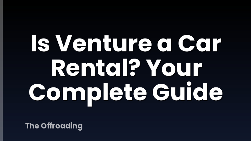 Is Venture a Car Rental? Your Complete Guide
