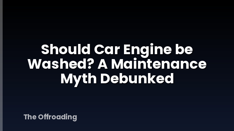 Should Car Engine be Washed? A Maintenance Myth Debunked