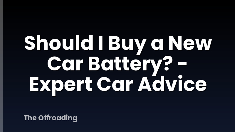 Should I Buy a New Car Battery? - Expert Car Advice