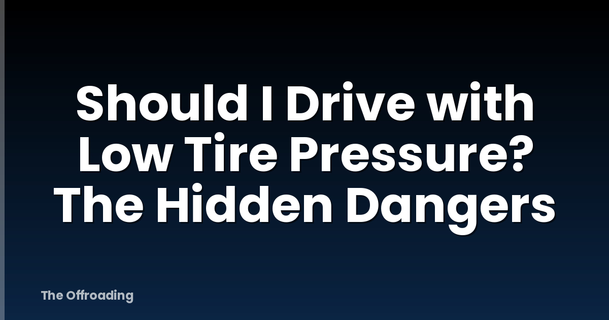 Should I Drive with Low Tire Pressure? The Hidden Dangers