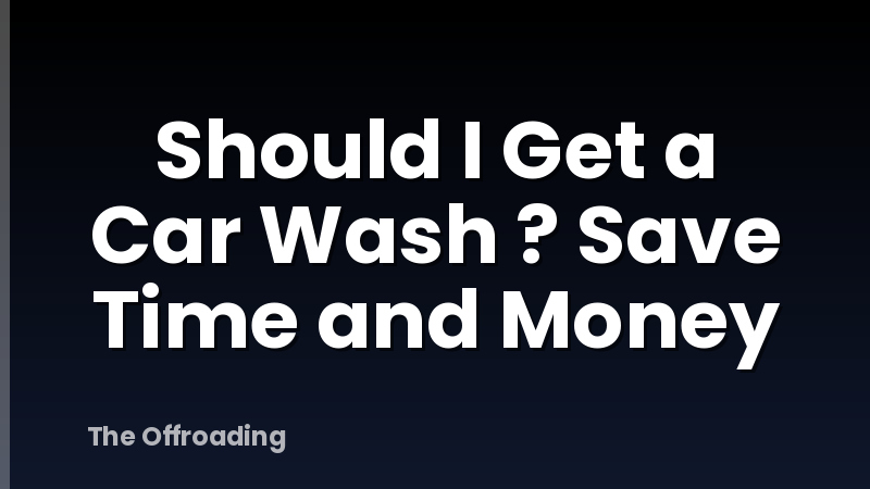 Should I Get a Car Wash ? Save Time and Money