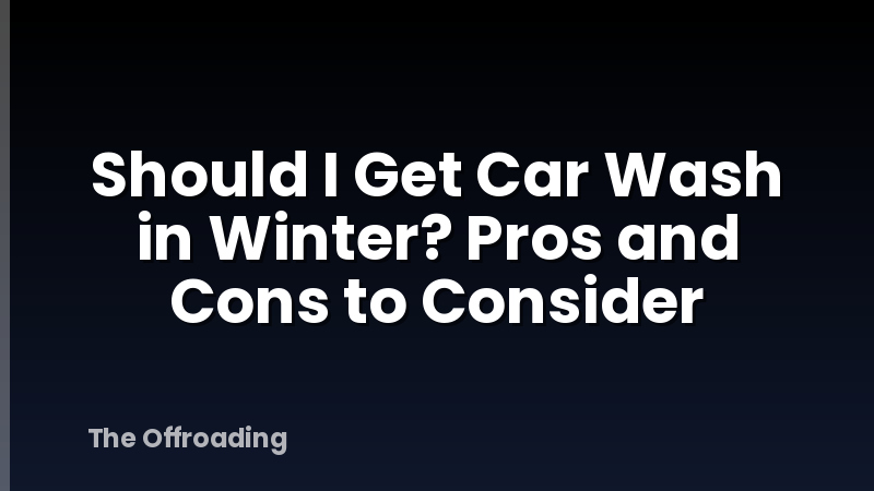 Should I Get Car Wash in Winter? Pros and Cons to Consider