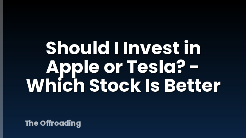 Should I Invest in Apple or Tesla? - Which Stock Is Better