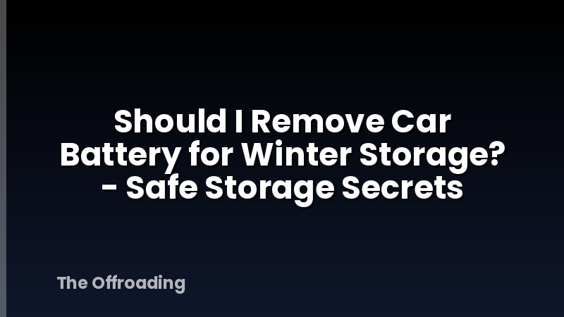 Should I Remove Car Battery for Winter Storage? - Safe Storage Secrets