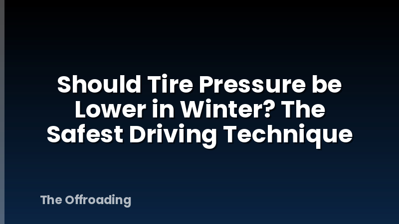 Should Tire Pressure be Lower in Winter? The Safest Driving Technique