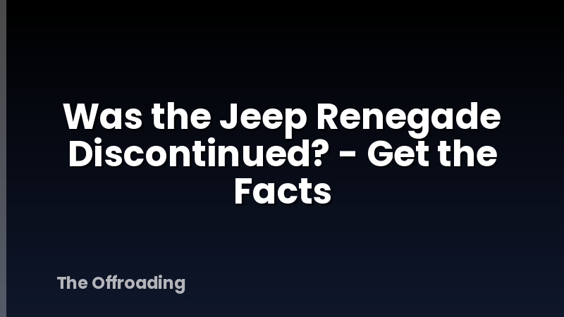 Was the Jeep Renegade Discontinued? - Get the Facts