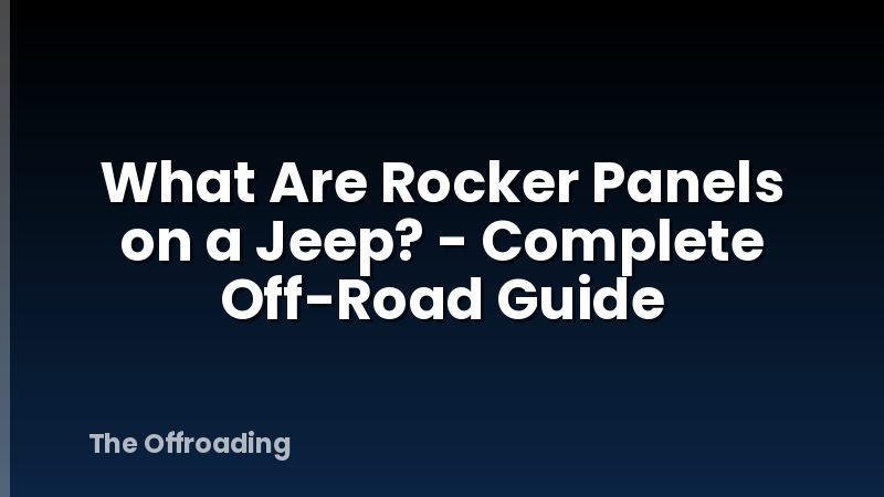 What Are Rocker Panels on a Jeep? - Complete Off-Road Guide