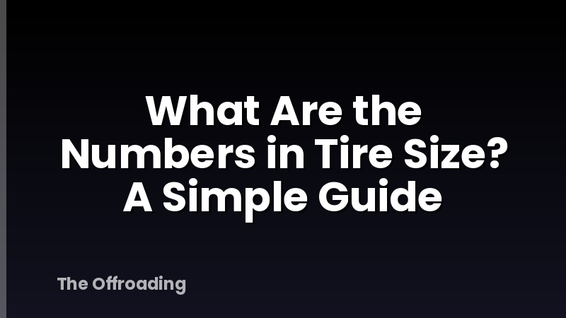 What Are the Numbers in Tire Size? A Simple Guide
