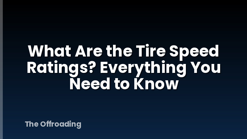 What Are the Tire Speed Ratings? Everything You Need to Know