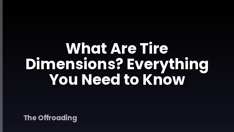 What Are Tire Dimensions? Everything You Need to Know