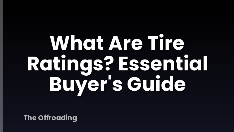 What Are Tire Ratings? Essential Buyer's Guide