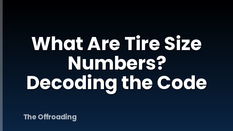 What Are Tire Size Numbers? Decoding the Code