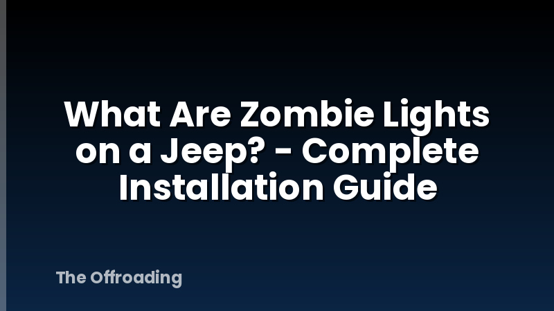 What Are Zombie Lights on a Jeep? - Complete Installation Guide