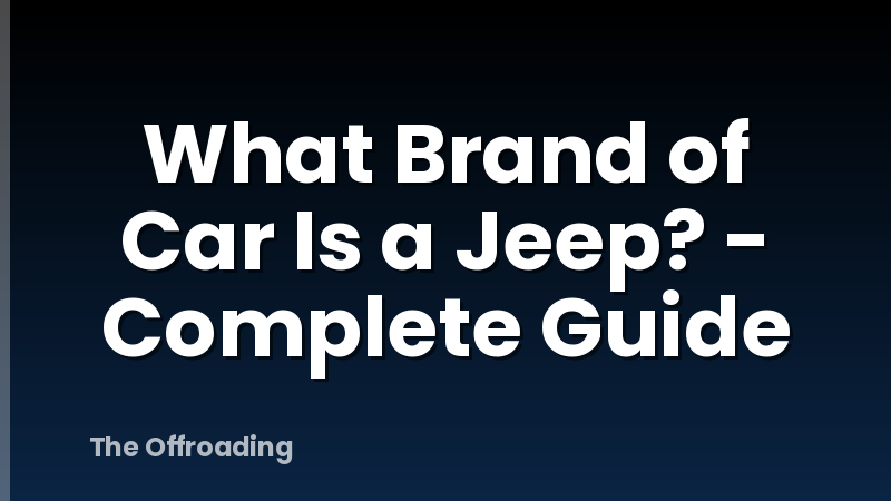 What Brand of Car Is a Jeep? - Complete Guide