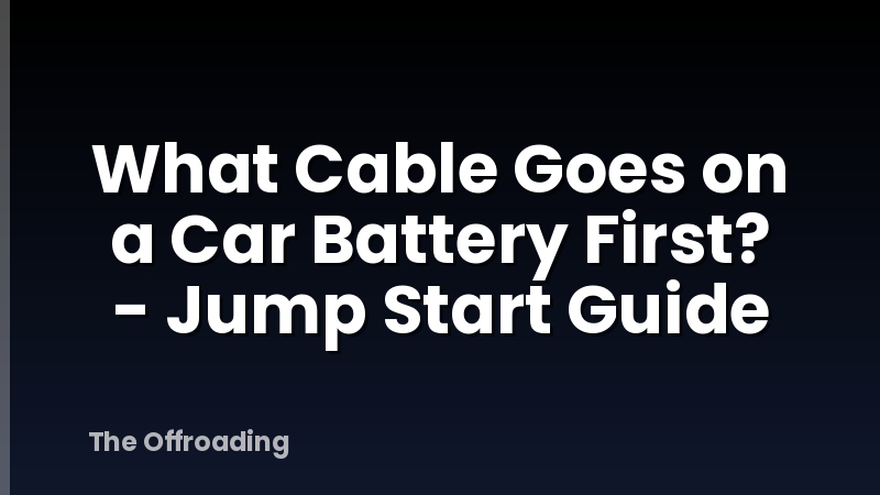 What Cable Goes on a Car Battery First? - Jump Start Guide