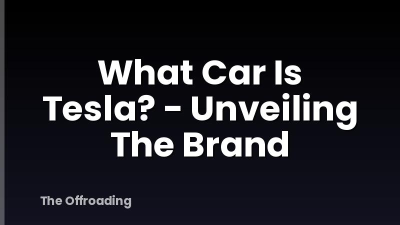 What Car Is Tesla? - Unveiling The Brand
