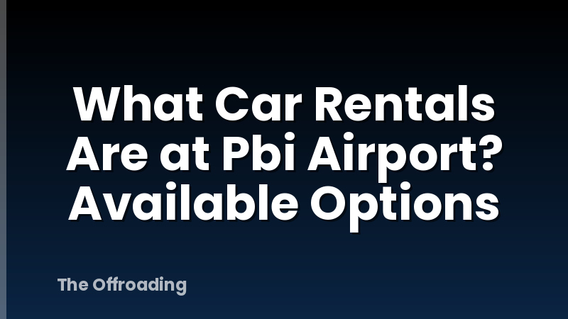 What Car Rentals Are at Pbi Airport? Available Options