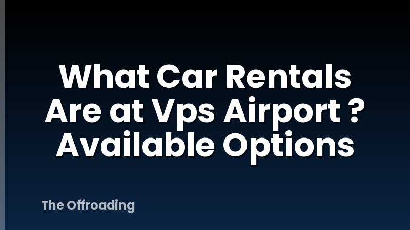 What Car Rentals Are at Vps Airport ? Available Options