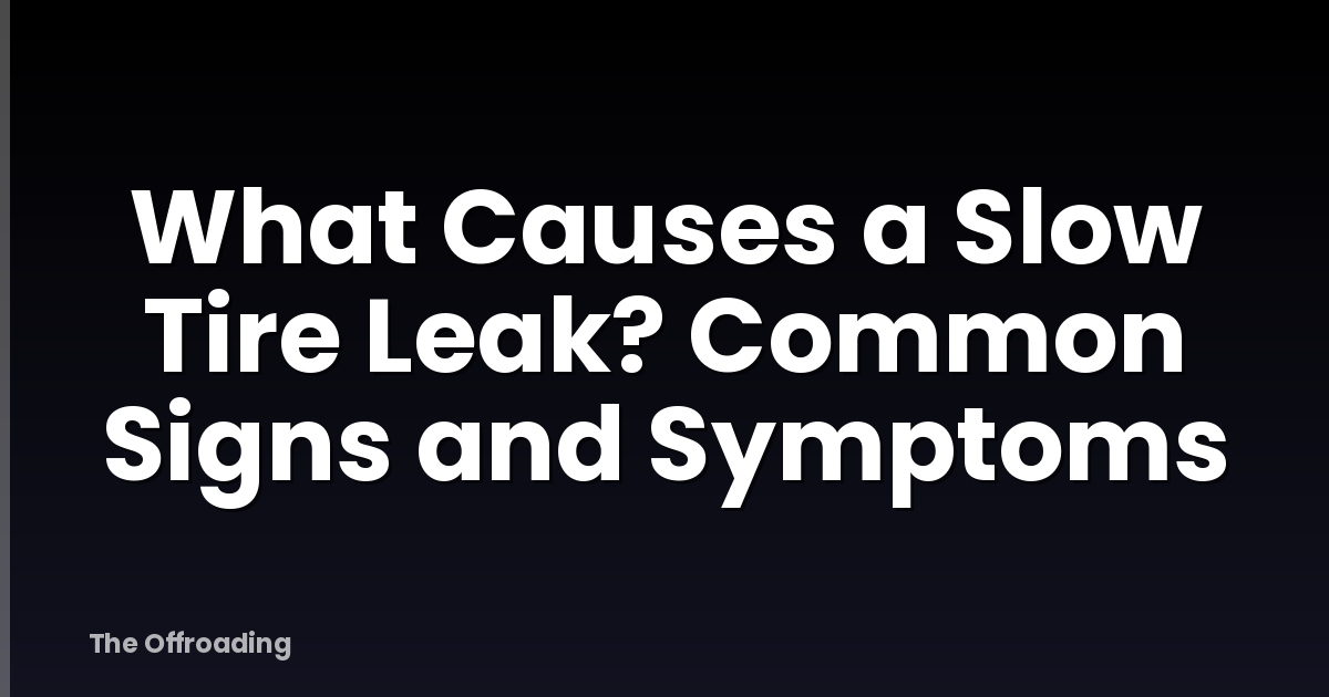What Causes a Slow Tire Leak? Common Signs and Symptoms