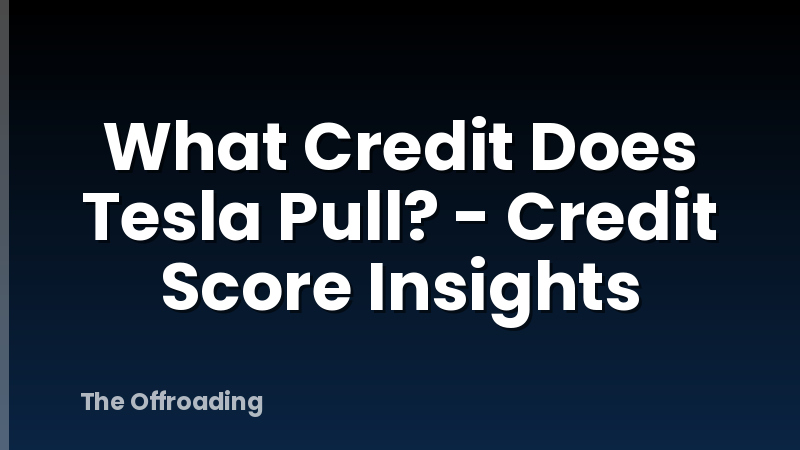 What Credit Does Tesla Pull? - Credit Score Insights