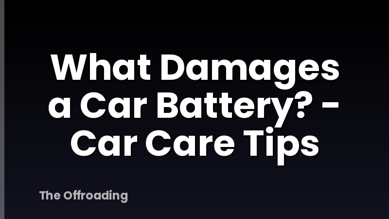 What Damages a Car Battery? - Car Care Tips