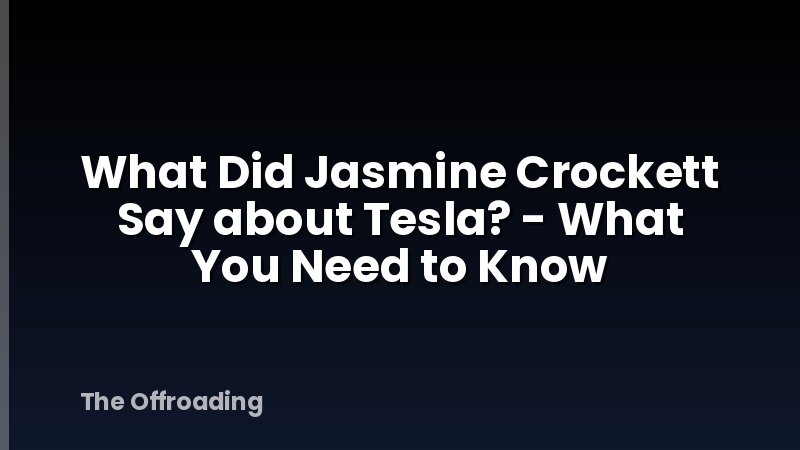 What Did Jasmine Crockett Say about Tesla? - What You Need to Know