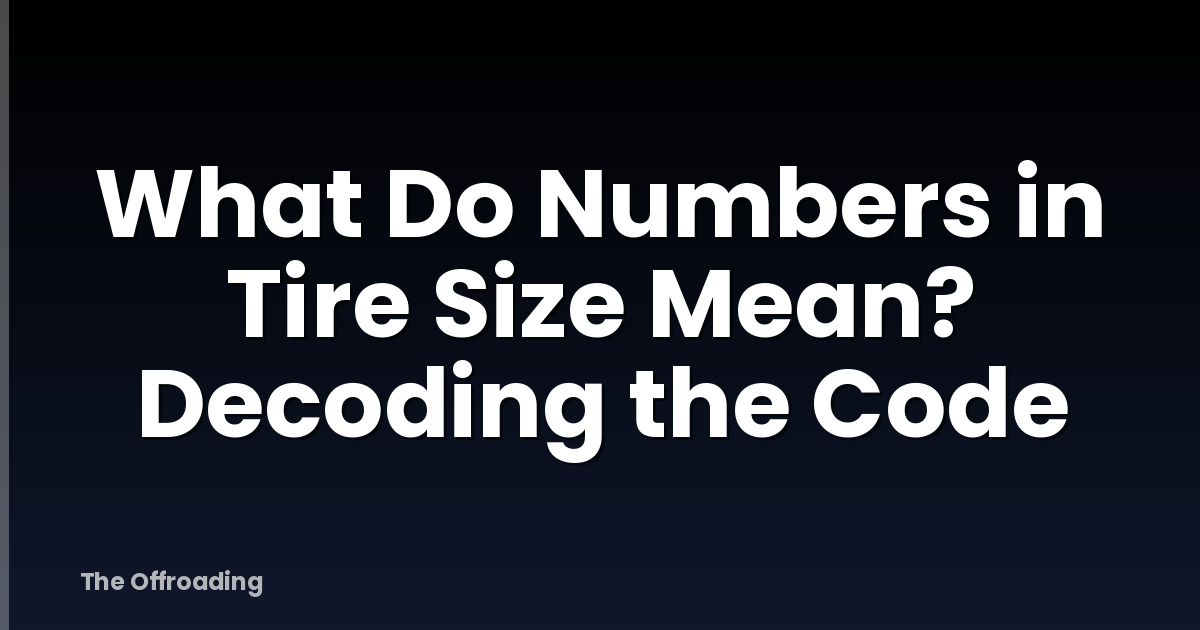 What Do Numbers in Tire Size Mean? Decoding the Code